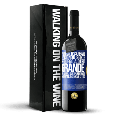 «Nadie se hace grande haciendo sentir pequeño a otros. Grande es aquel que puede hacer engrandecer a otros» Edición RED MBE Reserva