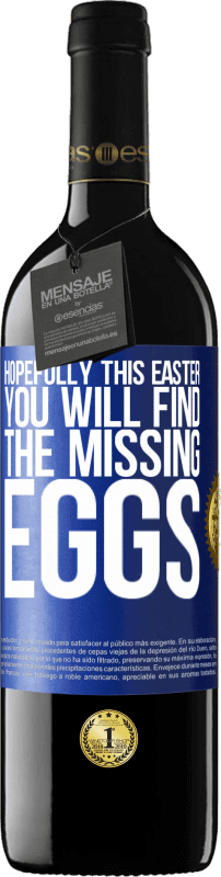 39,95 € | Red Wine RED Edition MBE Reserve Hopefully this Easter you will find the missing eggs Blue Label. Customizable label Reserve 12 Months Harvest 2014 Tempranillo