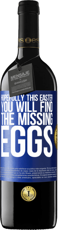 39,95 € | Red Wine RED Edition MBE Reserve Hopefully this Easter you will find the missing eggs Blue Label. Customizable label Reserve 12 Months Harvest 2015 Tempranillo