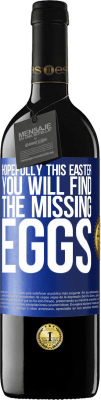 39,95 € Free Shipping | Red Wine RED Edition MBE Reserve Hopefully this Easter you will find the missing eggs Blue Label. Customizable label Reserve 12 Months Harvest 2016 Tempranillo