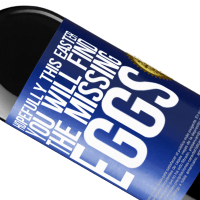 Unique & Personal Expressions. «Hopefully this Easter you will find the missing eggs» RED Edition Crianza 6 Months