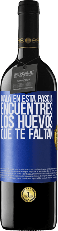 39,95 € | Vino Tinto Edición RED MBE Reserva Ojalá en esta Pascua encuentres los huevos que te faltan Etiqueta Azul. Etiqueta personalizable Reserva 12 Meses Cosecha 2015 Tempranillo