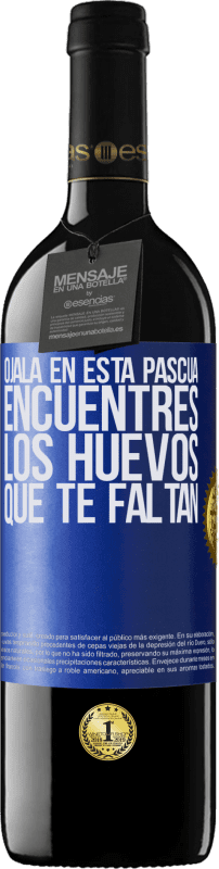 39,95 € Envío gratis | Vino Tinto Edición RED MBE Reserva Ojalá en esta Pascua encuentres los huevos que te faltan Etiqueta Azul. Etiqueta personalizable Reserva 12 Meses Cosecha 2016 Tempranillo