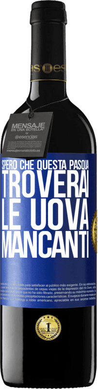 39,95 € | Vino rosso Edizione RED MBE Riserva Spero che questa Pasqua troverai le uova mancanti Etichetta Blu. Etichetta personalizzabile Riserva 12 Mesi Raccogliere 2015 Tempranillo