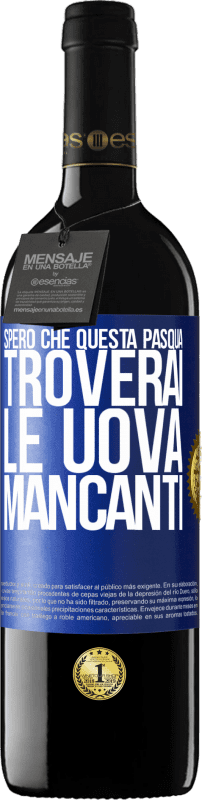 39,95 € | Vino rosso Edizione RED MBE Riserva Spero che questa Pasqua troverai le uova mancanti Etichetta Blu. Etichetta personalizzabile Riserva 12 Mesi Raccogliere 2016 Tempranillo