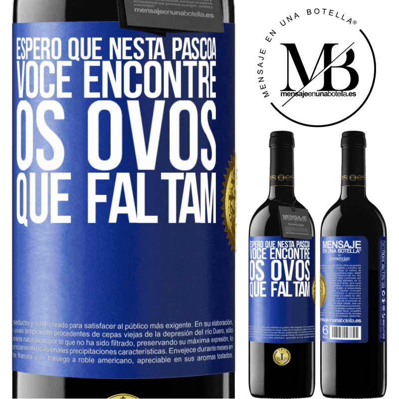 39,95 € Envio grátis | Vinho tinto Edição RED MBE Reserva Espero que nesta Páscoa você encontre os ovos que faltam Etiqueta Azul. Etiqueta personalizável Reserva 12 Meses Colheita 2014 Tempranillo