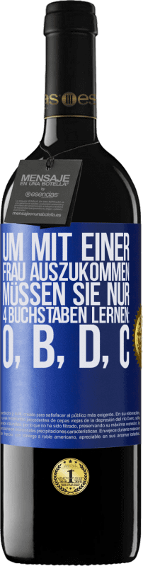 39,95 € Kostenloser Versand | Rotwein RED Ausgabe MBE Reserve Um mit einer Frau auszukommen, müssen Sie nur 4 Buchstaben lernen: O, B, D, C Blaue Markierung. Anpassbares Etikett Reserve 12 Monate Ernte 2015 Tempranillo