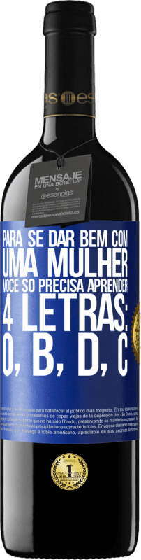 39,95 € Envio grátis | Vinho tinto Edição RED MBE Reserva Para se dar bem com uma mulher, você só precisa aprender 4 letras: O, B, D, C Etiqueta Azul. Etiqueta personalizável Reserva 12 Meses Colheita 2016 Tempranillo