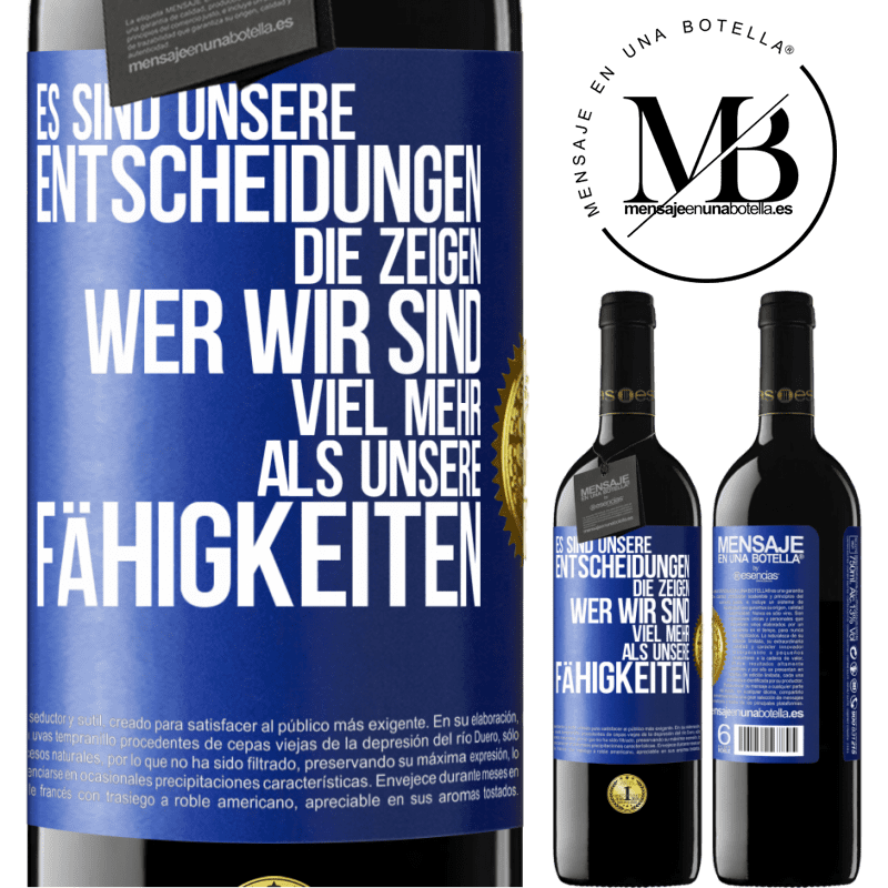 39,95 € Kostenloser Versand | Rotwein RED Ausgabe MBE Reserve Es sind unsere Entscheidungen die zeigen, wer wir sind, viel mehr als unsere Fähigkeiten Blaue Markierung. Anpassbares Etikett Reserve 12 Monate Ernte 2014 Tempranillo