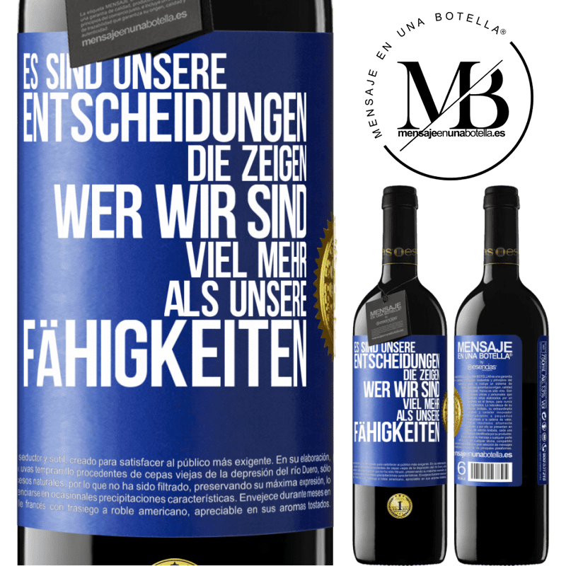 39,95 € Kostenloser Versand | Rotwein RED Ausgabe MBE Reserve Es sind unsere Entscheidungen die zeigen, wer wir sind, viel mehr als unsere Fähigkeiten Blaue Markierung. Anpassbares Etikett Reserve 12 Monate Ernte 2016 Tempranillo
