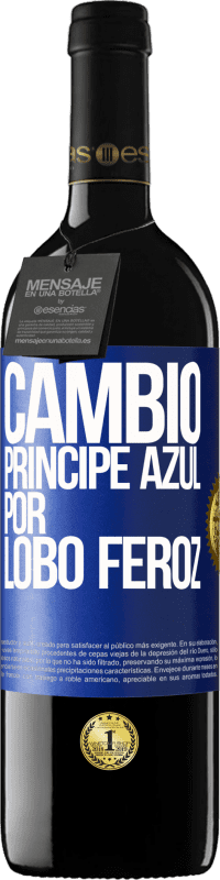 39,95 € | Vino Tinto Edición RED MBE Reserva Cambio príncipe azul por lobo feroz Etiqueta Azul. Etiqueta personalizable Reserva 12 Meses Cosecha 2014 Tempranillo