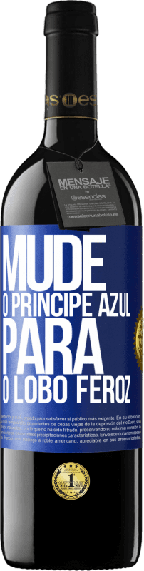 39,95 € Envio grátis | Vinho tinto Edição RED MBE Reserva Mude o príncipe azul para o lobo feroz Etiqueta Azul. Etiqueta personalizável Reserva 12 Meses Colheita 2016 Tempranillo