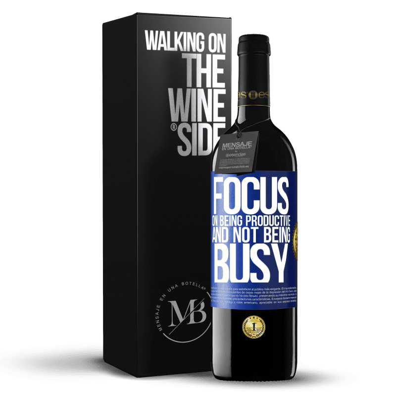 39,95 € Free Shipping | Red Wine RED Edition MBE Reserve Focus on being productive and not being busy Blue Label. Customizable label Reserve 12 Months Harvest 2015 Tempranillo