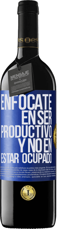 39,95 € Envío gratis | Vino Tinto Edición RED MBE Reserva Enfócate en ser productivo y no en estar ocupado Etiqueta Azul. Etiqueta personalizable Reserva 12 Meses Cosecha 2016 Tempranillo