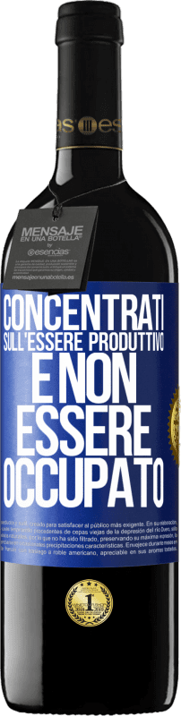 39,95 € Spedizione Gratuita | Vino rosso Edizione RED MBE Riserva Concentrati sull'essere produttivo e non essere occupato Etichetta Blu. Etichetta personalizzabile Riserva 12 Mesi Raccogliere 2016 Tempranillo