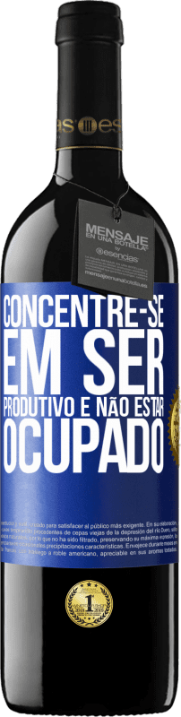 «Concentre-se em ser produtivo e não estar ocupado» Edição RED MBE Reserva