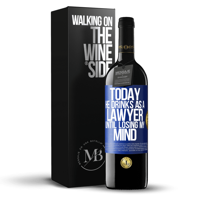 24,95 € Free Shipping | Red Wine RED Edition Crianza 6 Months Today he drinks as a lawyer. Until losing my mind Blue Label. Customizable label Aging in oak barrels 6 Months Harvest 2019 Tempranillo