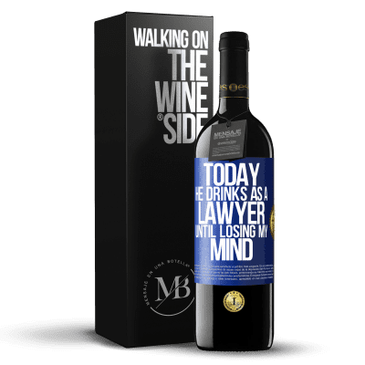 «Today he drinks as a lawyer. Until losing my mind» RED Edition Crianza 6 Months