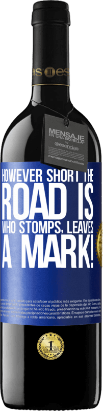 39,95 € | Red Wine RED Edition MBE Reserve However short the road is. Who stomps, leaves a mark! Blue Label. Customizable label Reserve 12 Months Harvest 2015 Tempranillo