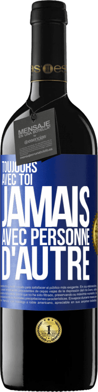 39,95 € Envoi gratuit | Vin rouge Édition RED MBE Réserve Toujours avec toi, jamais avec personne d'autre Étiquette Bleue. Étiquette personnalisable Réserve 12 Mois Récolte 2016 Tempranillo