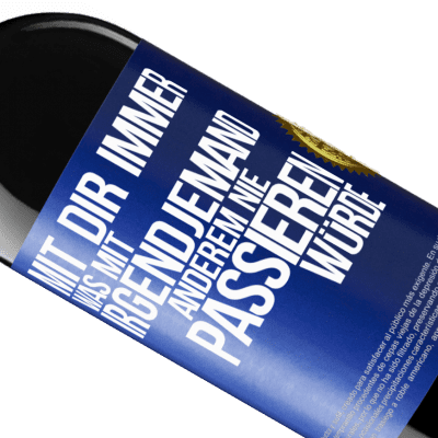 Einzigartige und Persönliche Ausdrücke. «Mit dir immer, was mit irgendjemand anderem nie passieren würde» RED Ausgabe MBE Reserve