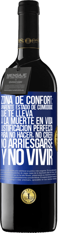 39,95 € Envío gratis | Vino Tinto Edición RED MBE Reserva Zona de confort: Aparente estado de comodidad que te lleva a la muerte en vida. Justificación perfecta para no hacer, no Etiqueta Azul. Etiqueta personalizable Reserva 12 Meses Cosecha 2016 Tempranillo