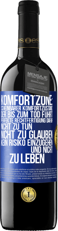 39,95 € | Rotwein RED Ausgabe MBE Reserve Komfortzone: Scheinbarer Komfortzustand, der bis zum Tod führt. Perfekte Rechtfertigung dafür, nicht zu tun, nicht zu glauben, k Blaue Markierung. Anpassbares Etikett Reserve 12 Monate Ernte 2015 Tempranillo