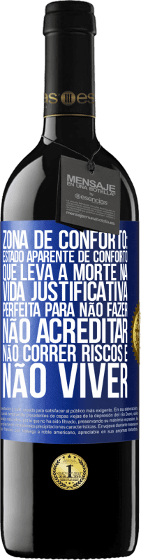 39,95 € | Vinho tinto Edição RED MBE Reserva Zona de conforto: estado aparente de conforto que leva à morte na vida. Justificativa perfeita para não fazer, não Etiqueta Azul. Etiqueta personalizável Reserva 12 Meses Colheita 2015 Tempranillo