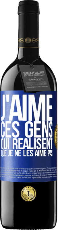 39,95 € Envoi gratuit | Vin rouge Édition RED MBE Réserve J'aime ces gens qui réalisent que je ne les aime pas Étiquette Bleue. Étiquette personnalisable Réserve 12 Mois Récolte 2015 Tempranillo