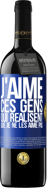 39,95 € Envoi gratuit | Vin rouge Édition RED MBE Réserve J'aime ces gens qui réalisent que je ne les aime pas Étiquette Bleue. Étiquette personnalisable Réserve 12 Mois Récolte 2016 Tempranillo