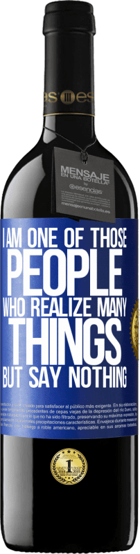 39,95 € | Red Wine RED Edition MBE Reserve I am one of those people who realize many things, but say nothing Blue Label. Customizable label Reserve 12 Months Harvest 2015 Tempranillo