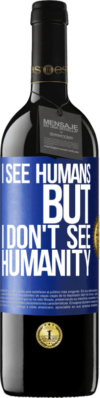 24,95 € Free Shipping | Red Wine RED Edition Crianza 6 Months I see humans, but I don't see humanity Blue Label. Customizable label Aging in oak barrels 6 Months Harvest 2019 Tempranillo