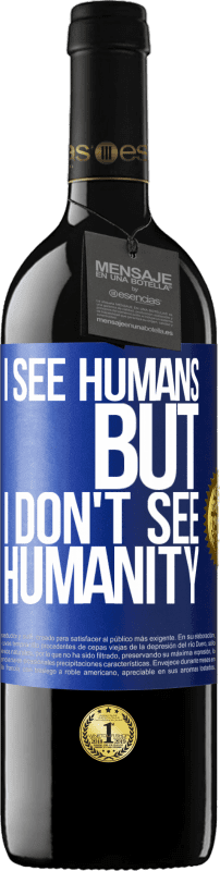 39,95 € | Red Wine RED Edition MBE Reserve I see humans, but I don't see humanity Blue Label. Customizable label Reserve 12 Months Harvest 2015 Tempranillo