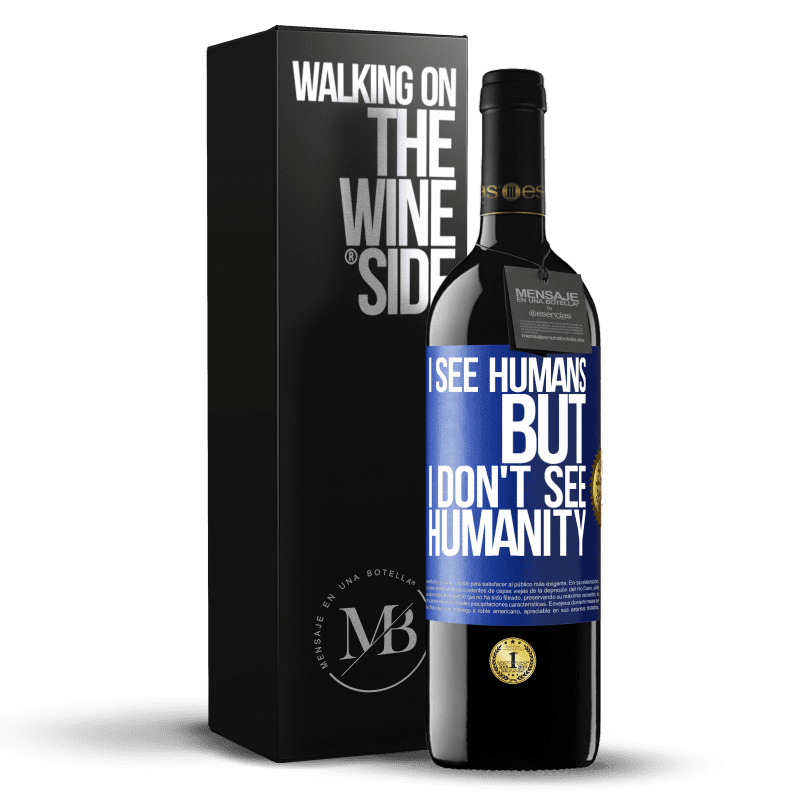 39,95 € Free Shipping | Red Wine RED Edition MBE Reserve I see humans, but I don't see humanity Blue Label. Customizable label Reserve 12 Months Harvest 2015 Tempranillo