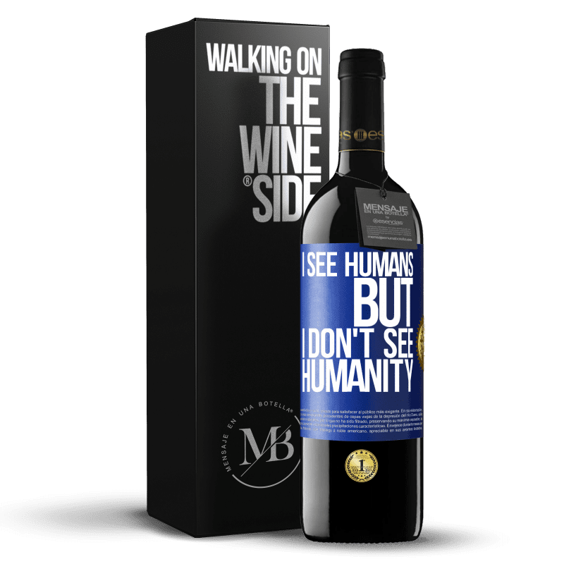 39,95 € Free Shipping | Red Wine RED Edition MBE Reserve I see humans, but I don't see humanity Blue Label. Customizable label Reserve 12 Months Harvest 2016 Tempranillo