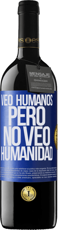 39,95 € | Vino Tinto Edición RED MBE Reserva Veo humanos, pero no veo humanidad Etiqueta Azul. Etiqueta personalizable Reserva 12 Meses Cosecha 2014 Tempranillo