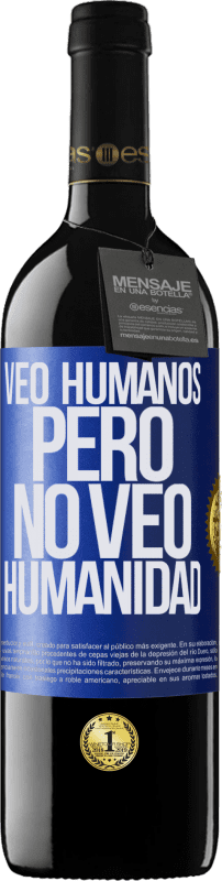 39,95 € | Vino Tinto Edición RED MBE Reserva Veo humanos, pero no veo humanidad Etiqueta Azul. Etiqueta personalizable Reserva 12 Meses Cosecha 2015 Tempranillo