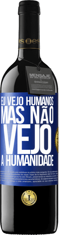 «Eu vejo humanos, mas não vejo a humanidade» Edição RED MBE Reserva