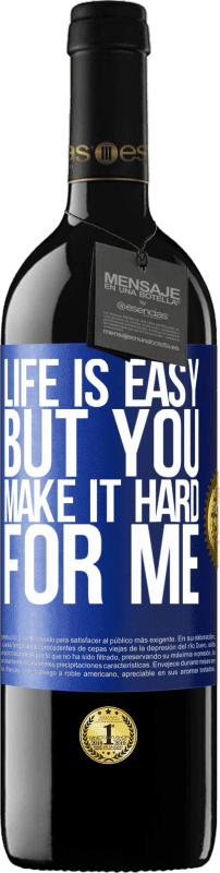 39,95 € | Red Wine RED Edition MBE Reserve Life is easy, but you make it hard for me Blue Label. Customizable label Reserve 12 Months Harvest 2015 Tempranillo