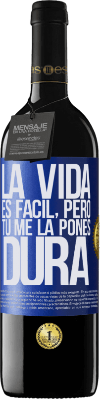 39,95 € | Vino Tinto Edición RED MBE Reserva La vida es fácil, pero tú me la pones dura Etiqueta Azul. Etiqueta personalizable Reserva 12 Meses Cosecha 2015 Tempranillo