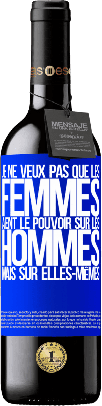 39,95 € | Vin rouge Édition RED MBE Réserve Je ne veux pas que les femmes aient le pouvoir sur les hommes, mais sur elles-mêmes Étiquette Bleue. Étiquette personnalisable Réserve 12 Mois Récolte 2015 Tempranillo