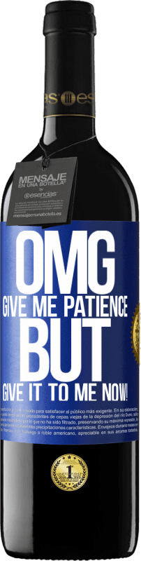39,95 € | Red Wine RED Edition MBE Reserve my God, give me patience ... But give it to me NOW! Blue Label. Customizable label Reserve 12 Months Harvest 2014 Tempranillo