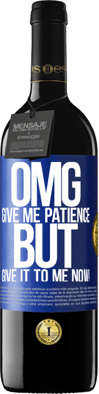 39,95 € | Red Wine RED Edition MBE Reserve my God, give me patience ... But give it to me NOW! Blue Label. Customizable label Reserve 12 Months Harvest 2015 Tempranillo