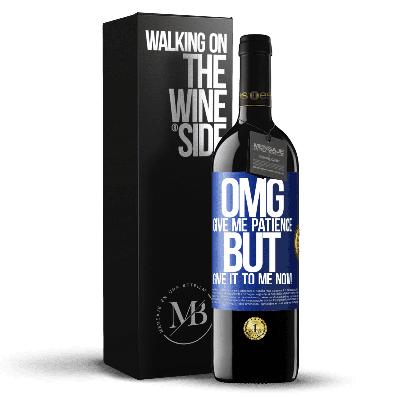 39,95 € Free Shipping | Red Wine RED Edition MBE Reserve my God, give me patience ... But give it to me NOW! Blue Label. Customizable label Reserve 12 Months Harvest 2016 Tempranillo