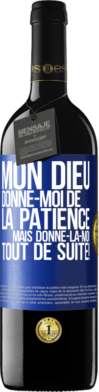 39,95 € Envoi gratuit | Vin rouge Édition RED MBE Réserve Mon Dieu, donne-moi de la patience. Mais donne-la-moi TOUT DE SUITE! Étiquette Bleue. Étiquette personnalisable Réserve 12 Mois Récolte 2016 Tempranillo