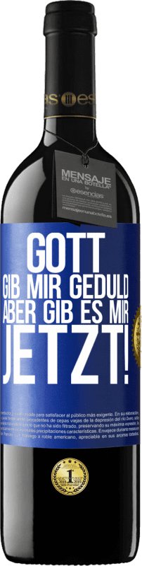 39,95 € Kostenloser Versand | Rotwein RED Ausgabe MBE Reserve Gott, gib mir Geduld. Aber gib es mir JETZT! Blaue Markierung. Anpassbares Etikett Reserve 12 Monate Ernte 2016 Tempranillo