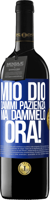 39,95 € Spedizione Gratuita | Vino rosso Edizione RED MBE Riserva mio Dio, dammi pazienza ... Ma dammelo ORA! Etichetta Blu. Etichetta personalizzabile Riserva 12 Mesi Raccogliere 2016 Tempranillo