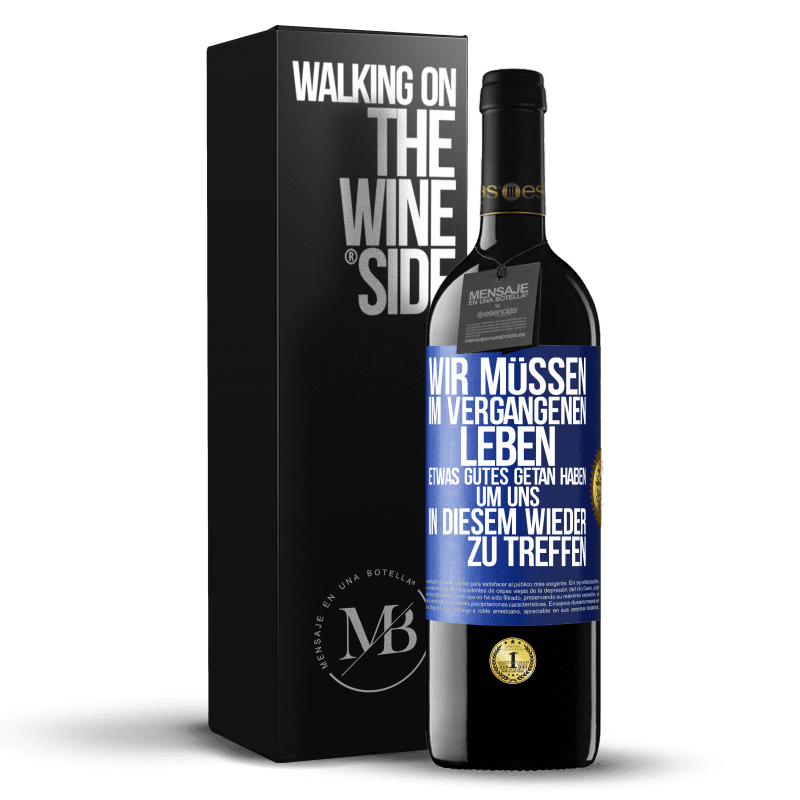 39,95 € Kostenloser Versand | Rotwein RED Ausgabe MBE Reserve Wir müssen im vergangenen Leben etwas Gutes getan haben, um uns in diesem wieder zu treffen Blaue Markierung. Anpassbares Etikett Reserve 12 Monate Ernte 2016 Tempranillo