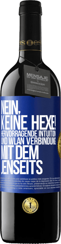 39,95 € | Rotwein RED Ausgabe MBE Reserve Nein, keine Hexe! Hervorragende Intuition und WLAN Verbindung mit dem Jenseits Blaue Markierung. Anpassbares Etikett Reserve 12 Monate Ernte 2015 Tempranillo