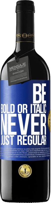 39,95 € | 红酒 RED版 MBE 预订 Be bold or italic, never just regular 蓝色标签. 可自定义的标签 预订 12 个月 收成 2015 Tempranillo